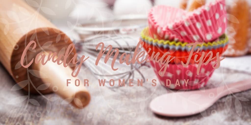 Candy Making Tips for Women's Day